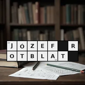 Hasło krzyżówkowe noblista pokojowej nagrody nobla w roku 1995 - józef rotblat – rozwiązanie, synonimy, podpowiedzi i definicje krzyżówkowe